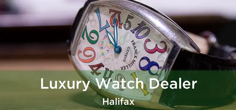  Luxury Watch Dealer Halifax